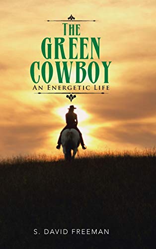 9781524617448: The Green Cowboy: An Energetic Life