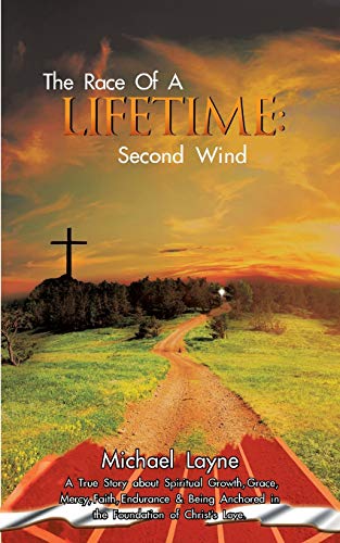 Stock image for The Race of a Lifetime: Second Wind: A True Story about Spiritual Growth, Grace, Mercy, Faith, Endurance & Being Anchored in the Foundation of Christ' for sale by Chiron Media