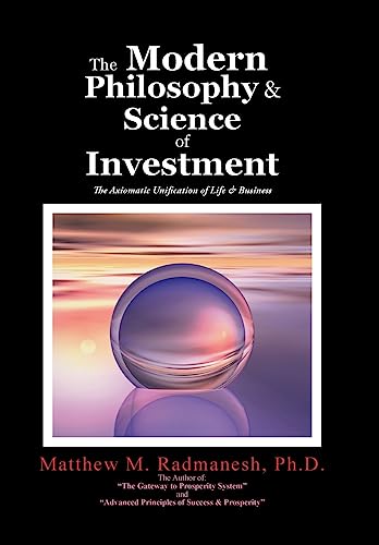 Stock image for The Modern Philosophy & Science of Investment: The Axiomatic Unification of Life & Business for sale by Lucky's Textbooks