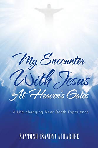 9781524628109: My Encounter with Jesus at Heaven’s Gates: - A Life-Changing Near Death Experience