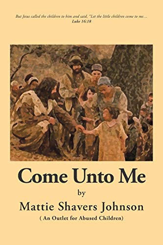 Stock image for Come unto Me An Outlet for Abused Children for sale by PBShop.store US