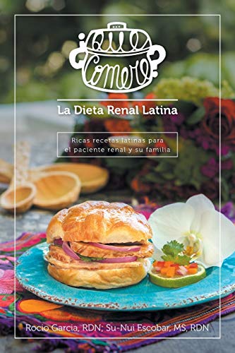 

Qué comeré La dieta renal latina: Ricas recetas latinas para el paciente renal y su familia (Spanish Edition)
