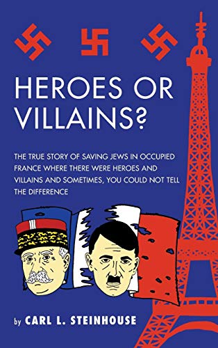Beispielbild fr Heroes or Villains?: The True Story of Saving Jews in Occupied France Where There Were Heroes and Villains and Sometimes, You Could Not Tell the Difference zum Verkauf von Lucky's Textbooks