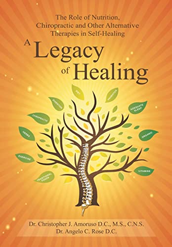 Stock image for A Legacy of Healing: The Role of Nutrition, Chiropractic and Other Alternative Therapies in Self-Healing for sale by ThriftBooks-Dallas