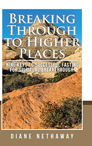 9781524656591: Breaking Through to Higher Places: Nine Keys to Successful Fasting for Spiritual Breakthrough.