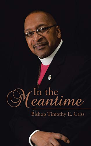In the Meantime - Criss, Bishop Timothy E.