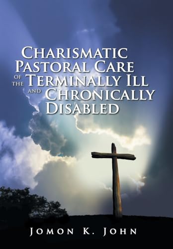 9781524662943: Charismatic Pastoral Care of the Terminally Ill and Chronically Disabled