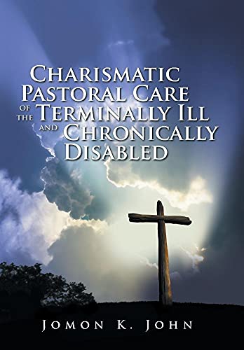 9781524662943: Charismatic Pastoral Care of the Terminally Ill and Chronically Disabled