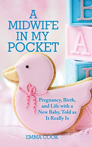 Stock image for A Midwife in My Pocket Pregnancy, Birth, and Life with a New Baby, Told as It Really Is for sale by PBShop.store US