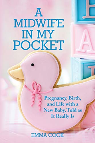 Stock image for A Midwife in My Pocket : Pregnancy, Birth, and Life with a New Baby, Told As It Really Is for sale by Better World Books