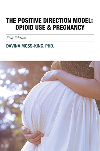 Imagen de archivo de THE POSITIVE DIRECTION MODEL: OPIOID USE & PREGNANCY a la venta por Chiron Media