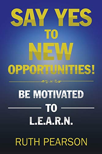 Beispielbild fr Say Yes to New Opportunities!: Be Motivated to L.E.A.R.N. zum Verkauf von WorldofBooks