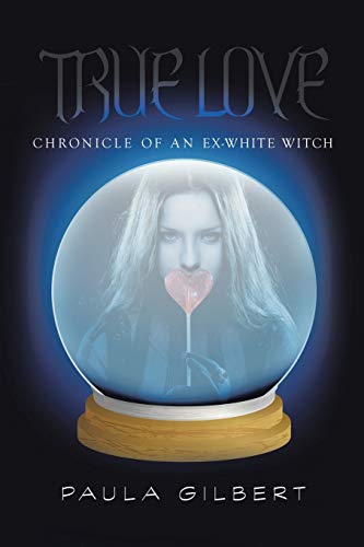 9781524688554: True Love: Chronicle of an Ex-White Witch