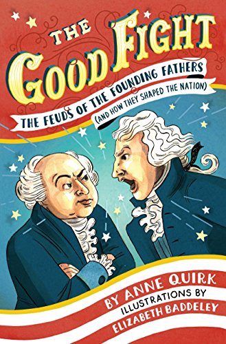 Stock image for The Good Fight: The Feuds of the Founding Fathers (and How They Shaped the Nation) for sale by SecondSale