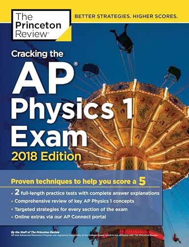 Stock image for Cracking the AP Physics 1 Exam, 2018 Edition : Proven Techniques to Help You Score A 5 for sale by Better World Books: West