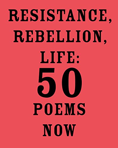 Beispielbild fr Resistance, Rebellion, Life : 50 Poems Now zum Verkauf von Better World Books