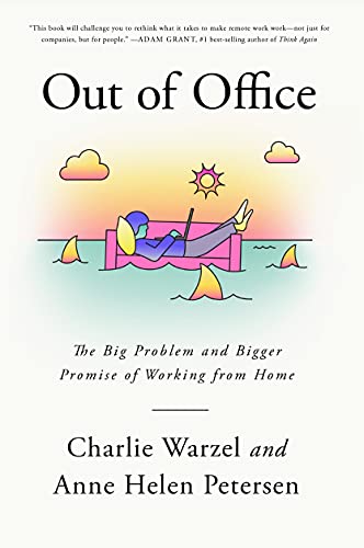 Out of Office : The Big Problem and Bigger Promise of Working from Home - Charlie Warzel