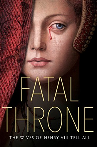 Beispielbild fr Fatal Throne: The Wives of Henry VIII Tell All zum Verkauf von The Maryland Book Bank