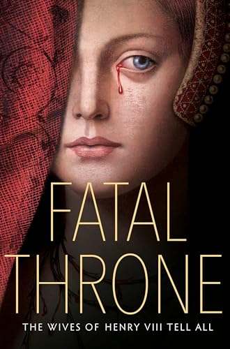 Stock image for Fatal Throne: The Wives of Henry VIII Tell All for sale by SecondSale