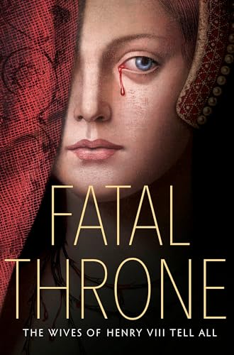 Stock image for Fatal Throne: The Wives of Henry VIII Tell All for sale by HPB-Ruby