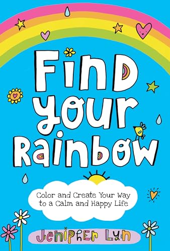 Stock image for Find Your Rainbow: Color and Create Your Way to a Calm and Happy Life for sale by SecondSale