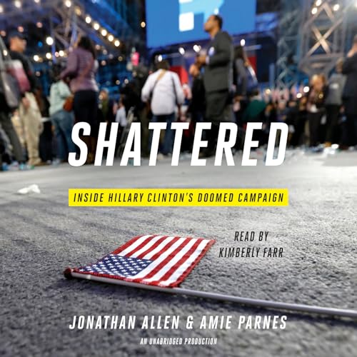 Beispielbild fr Shattered: Inside Hillary Clinton's Doomed Campaign zum Verkauf von HPB-Ruby