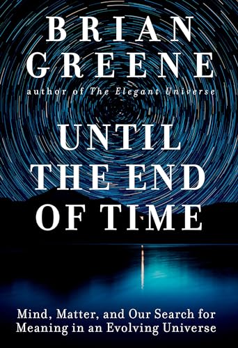 Beispielbild fr Until the End of Time: Mind, Matter, and Our Search for Meaning in an Evolving Universe zum Verkauf von ThriftBooks-Dallas