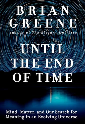 9781524731670: Until the End of Time: Mind, Matter, and Our Search for Meaning in an Evolving Universe