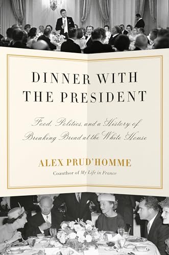 Stock image for Dinner with the President: Food, Politics, and a History of Breaking Bread at the White House for sale by BooksRun