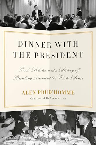 Stock image for Dinner with the President: Food, Politics, and a History of Breaking Bread at the White House for sale by HPB-Ruby