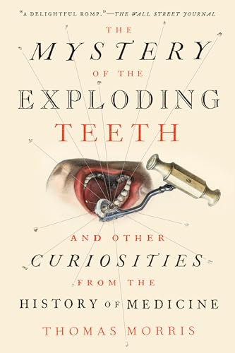Beispielbild fr The Mystery of the Exploding Teeth: And Other Curiosities from the History of Medicine zum Verkauf von BooksRun