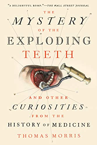 Stock image for The Mystery of the Exploding Teeth: And Other Curiosities from the History of Medicine for sale by Goodwill Books