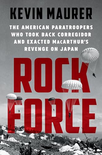 9781524744762: Rock Force: The American Paratroopers Who Took Back Corregidor and Exacted MacArthur's Revenge on Japan