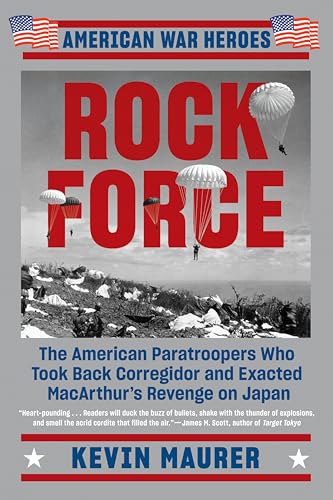 9781524744779: Rock Force: The American Paratroopers Who Took Back Corregidor and Exacted MacArthur's Revenge on Japan (American War Heroes)