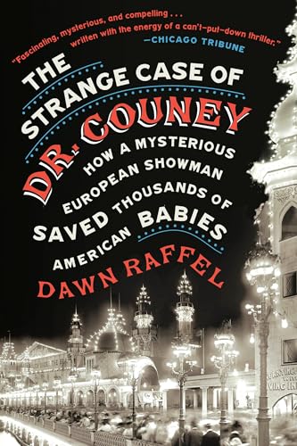 9781524744960: The Strange Case of Dr. Couney: How a Mysterious European Showman Saved Thousands of American Babies