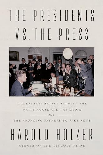 9781524745264: The Presidents vs. the Press: The Endless Battle between the White House and the Media--from the Founding Fathers to Fake News