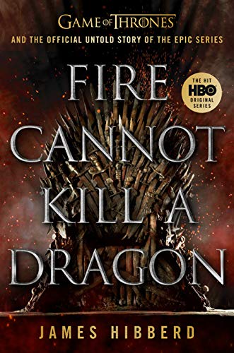 Stock image for Fire Cannot Kill a Dragon: Game of Thrones and the Official Untold Story of an Epic Series for sale by AwesomeBooks
