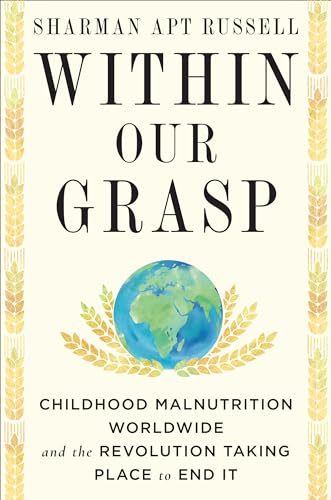 Stock image for Within Our Grasp: Childhood Malnutrition Worldwide and the Revolution Taking Place to End It for sale by SecondSale