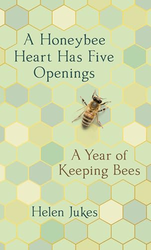 Stock image for A Honeybee Heart Has Five Openings: A Year of Keeping Bees for sale by ThriftBooks-Atlanta