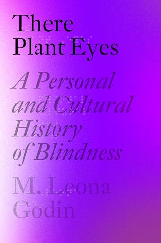 Stock image for There Plant Eyes: A Personal and Cultural History of Blindness for sale by Dream Books Co.
