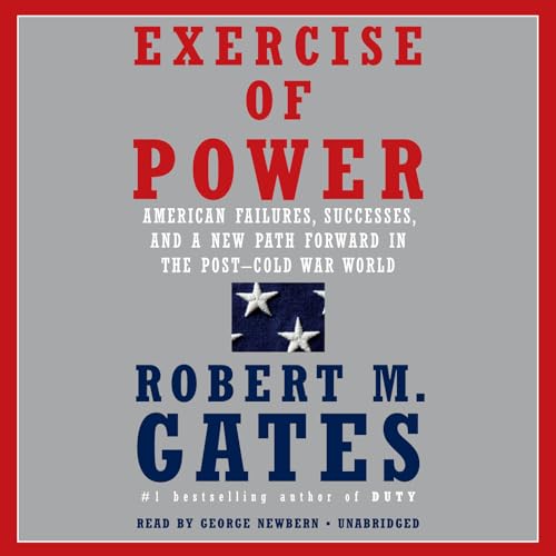 Imagen de archivo de Exercise of Power: American Failures, Successes, and a New Path Forward in the Post-Cold War World a la venta por SecondSale