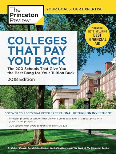 Beispielbild fr Colleges That Pay You Back, 2018 Edition : The 200 Schools That Give You the Best Bang for Your Tuition Buck zum Verkauf von Better World Books
