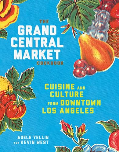 Stock image for The Grand Central Market Cookbook: Cuisine and Culture from Downtown Los Angeles for sale by SecondSale