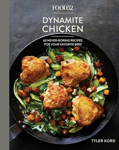 9781524759001: Food52 Dynamite Chicken: 60 Never-Boring Recipes for Your Favorite Bird [A Cookbook] (Food52 Works)