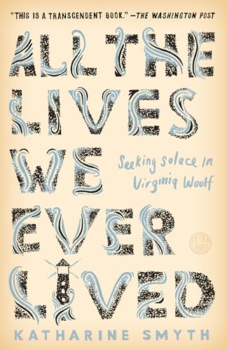 9781524760632: All the Lives We Ever Lived: Seeking Solace in Virginia Woolf