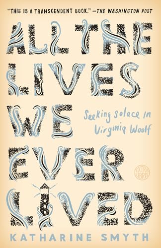 Stock image for All the Lives We Ever Lived: Seeking Solace in Virginia Woolf for sale by SecondSale