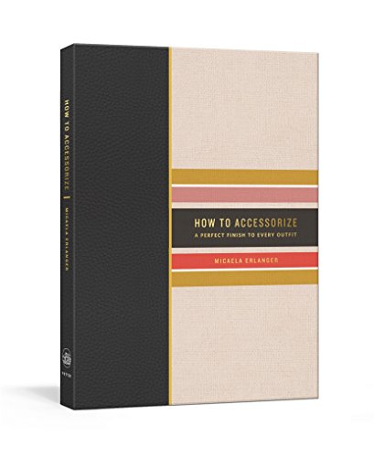 Beispielbild fr How to Accessorize : A Perfect Finish to Every Outfit zum Verkauf von Better World Books