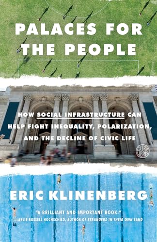 Beispielbild fr Palaces for the People: How Social Infrastructure Can Help Fight Inequality, Polarization, and the Decline of Civic Life zum Verkauf von Wonder Book