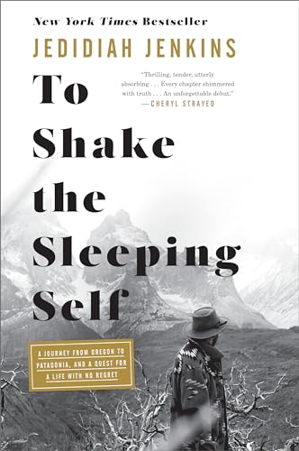 Stock image for To Shake the Sleeping Self: A Journey from Oregon to Patagonia, and a Quest for a Life with No Regret for sale by Goodwill of Colorado