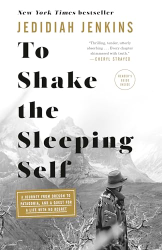 Stock image for To Shake the Sleeping Self : A Journey from Oregon to Patagonia, and a Quest for a Life with No Regret for sale by Better World Books